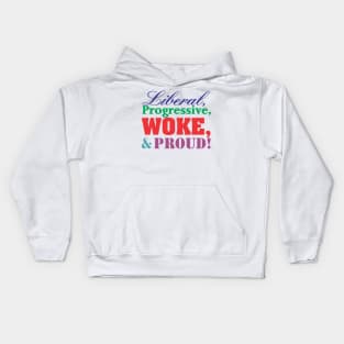 Liberal, Progressive, WOKE, and Proud! Kids Hoodie